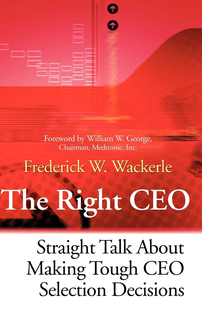 The Right CEO Straight Talk About Making Tough CEO Selection Decisions Hardcover