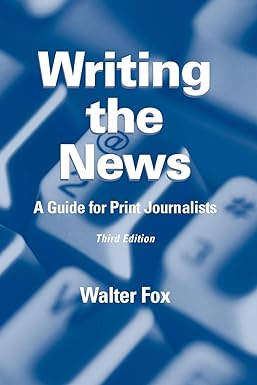 Writing the News: A Guide for Print Journalists